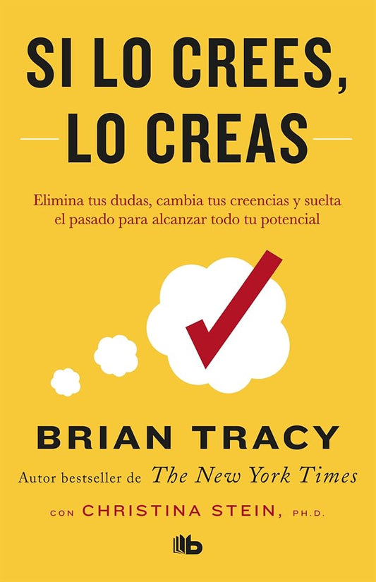 Si lo crees, lo creas: Elimina tus dudas, cambia tus creencias y suelta el pasado para alcanzar todo tu potencial / Believe It to Achieve It (Spanish Edition) cover image